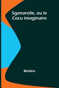 Sganarelle, ou le Cocu imaginaire - Molière