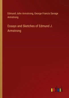 Essays and Sketches of Edmund J. Armstrong - Armstrong, Edmund John; Armstrong, George Francis Savage