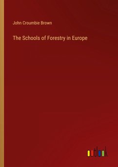 The Schools of Forestry in Europe - Brown, John Croumbie