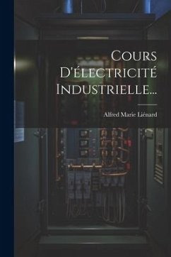 Cours D'électricité Industrielle... - Liénard, Alfred Marie