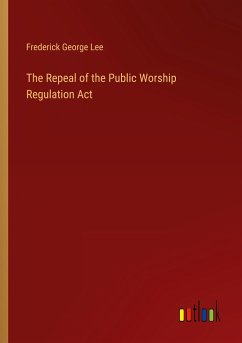 The Repeal of the Public Worship Regulation Act - Lee, Frederick George