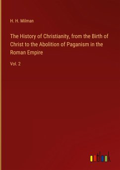 The History of Christianity, from the Birth of Christ to the Abolition of Paganism in the Roman Empire