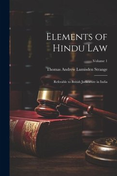 Elements of Hindu Law: Referable to British Judicature in India; Volume 1 - Strange, Thomas Andrew Lumisden