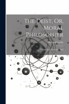 Cover The Deist, Or, Moral Philosopher: Christianity Unveiled. 1819