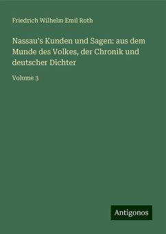 Nassau's Kunden und Sagen: aus dem Munde des Volkes, der Chronik und deutscher Dichter - Roth, Friedrich Wilhelm Emil