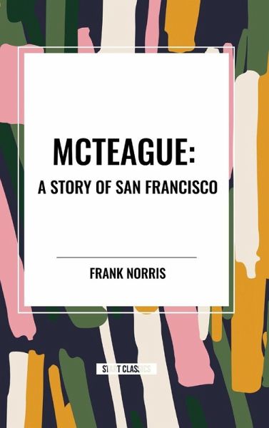 McTeague: A Story of San Francisco McTeague: A Story of San Francisco