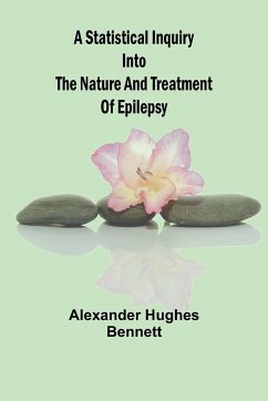 A Statistical Inquiry Into the Nature and Treatment of Epilepsy - Hughes Bennett, Alexander