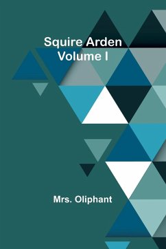 Squire Arden; volume I - Oliphant