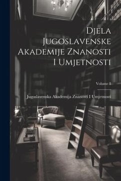 Djela Jugoslavenske Akademije Znanosti I Umjetnosti; Volume 8 - Umjetnosti, Jugoslavenska Akademija Z.