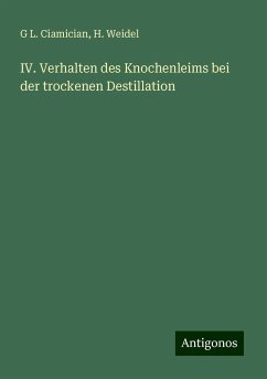 IV. Verhalten des Knochenleims bei der trockenen Destillation - Ciamician, G L.; Weidel, H.