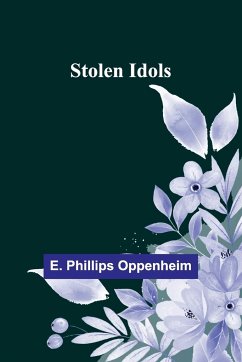 Stolen Idols - Phillips Oppenheim, E.