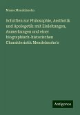 Schriften zur Philosophie, Aesthetik und Apologetik: mit Einleitungen, Anmerkungen und einer biographisch-historischen Charakteristik Mendelssohn's