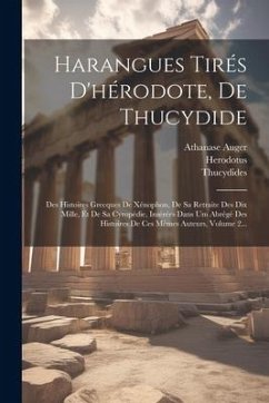 Harangues Tirés D'hérodote, De Thucydide: Des Histoires Grecques De Xénophon, De Sa Retraite Des Dix Mille, Et De Sa Cyropédie, Insérées Dans Um Abrég - Auger, Athanase; Herodotus; Thucydides