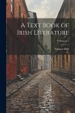 A Text Book of Irish Literature; Volume pt.1 A Text Book of Irish Literature; Volume pt.1