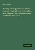 De l'emploi thérapeutique du nitrate d'argent, et spécialement de l'emploi de cette subctance dans les maladies des membranes muqueuses