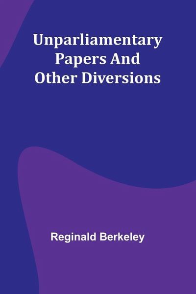 Unparliamentary papers and other diversions Unparliamentary papers and other diversions