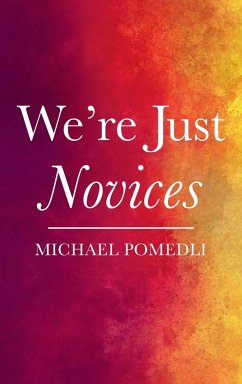 We're Just Novices - Pomedli, Michael