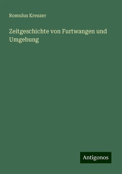 Zeitgeschichte von Furtwangen und Umgebung - Kreuzer, Romulus