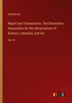 Report and Transactions. The Devonshire Association for the Advancement of Science, Literature, and Art