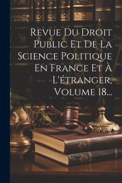 Revue Du Droit Public Et De La Science Politique En France Et À L'étranger, Volume 18... - Anonymous