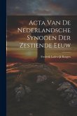 Acta Van De Nederlandsche Synoden Der Zestiende Eeuw