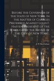 Before the Governor of the State of New York. In the Matter of Charges Preferred Against Louis F. Haffen, President of the Borough of the Bronx of the