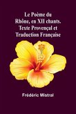 Le Poème du Rhône, en XII chants. Texte Provençal et Traduction Française Le Poème du Rhône, en XII chants. Texte Provençal et Traduction Française