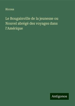 Le Bougainville de la jeunesse ou Nouvel abrégé des voyages dans l'Amérique - Ricous