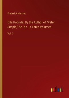 Olla Podrida. By the Author of ¿Peter Simple,¿ &c. &c. In Three Volumes - Marryat, Frederick