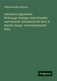 Lehmann's allgemeiner Wohnungs-Anzeiger nebst Handels- und Gewerbe-Adressbuch für die k. k. Reichts-Haupt- und Residenzstadt Wien