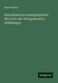 Katechismus der Kunstgeschichte: Mit 273 in den Text gedruckten Abbildungen