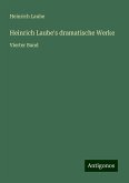 Heinrich Laube's dramatische Werke