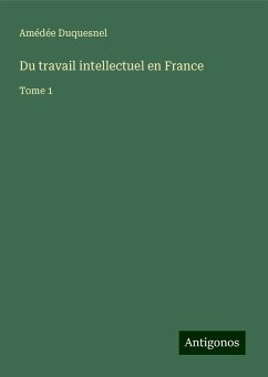 Du travail intellectuel en France - Duquesnel, Amédée