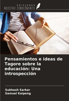 Pensamientos e ideas de Tagore sobre la educación: Una introspección - Sarkar, Subhash; Kaipeng, Samuel