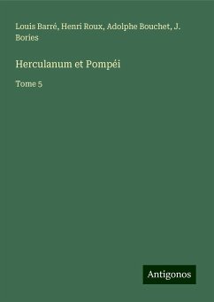 Herculanum et Pompéi - Barré, Louis; Roux, Henri; Bouchet, Adolphe; Bories, J.