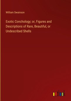 Exotic Conchology; or, Figures and Descriptions of Rare, Beautiful, or Undescribed Shells - Swainson, William