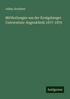 Mittheilungen aus der Konigsberger Universitats-Augenklinik 1877-1879 - Jacobson, Julius