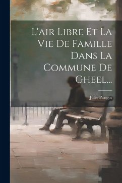 L'air Libre Et La Vie De Famille Dans La Commune De Gheel... - Parigot, Jules