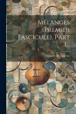 ... Mélanges (premier Fascicule), Part 1...