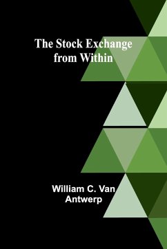 The Stock Exchange from Within - C. van Antwerp, William