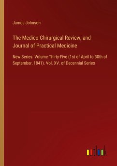 The Medico-Chirurgical Review, and Journal of Practical Medicine