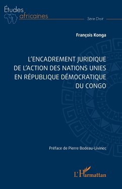 L¿encadrement juridique de l¿action des nations unies en République démocratique du Congo - Konga, François