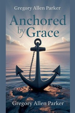 Anchored by Grace - Parker, Gregory Allen