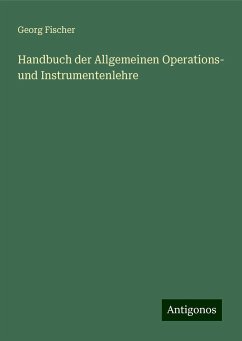 Handbuch der Allgemeinen Operations- und Instrumentenlehre - Fischer, Georg