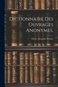 Dictionnaire Des Ouvrages Anonymes, - Barbier, Olivier Alexandre