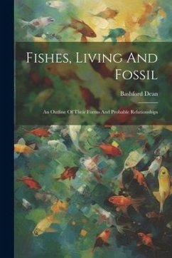Fishes, Living And Fossil: An Outline Of Their Forms And Probable Relationships - Dean, Bashford