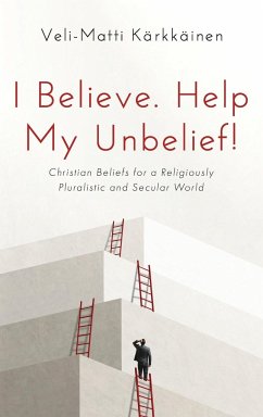 I Believe. Help My Unbelief! - Kärkkäinen, Veli-Matti