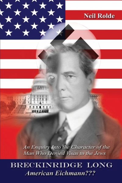 Breckinridge Long, American Eichmann Breckinridge Long, American Eichmann