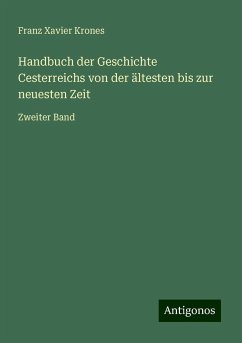 Handbuch der Geschichte Cesterreichs von der ältesten bis zur neuesten Zeit - Krones, Franz Xavier