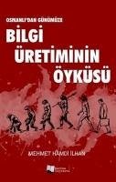 Osmanlidan Günümüze Bilgi Üretiminin Öyküsü - Hamdi ilhan, Mehmet